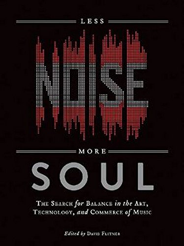 Less Noise, More Soul: The Search for Balance in the Art, Technology and Commerc [Paperback]