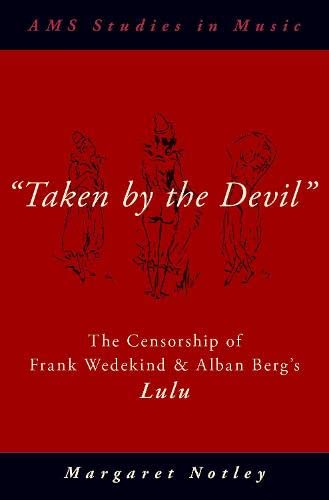 "Taken by the Devil": The Censorship of Frank Wedekind and Alban Berg' [Hardcover]