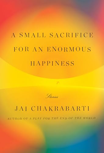 A Small Sacrifice for an Enormous Happiness: Stories [Hardcover]