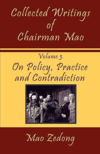 Collected Writings Of Chairman Mao Volume 3 - On Policy, Practice And Contradic [Paperback]