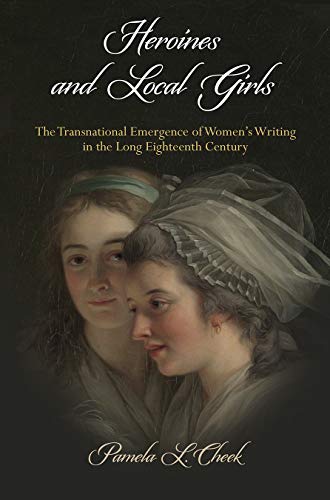 Heroines and Local Girls The Transnational Emergence of Women's Writing in the  [Hardcover]