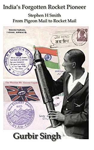 India's Forgotten Rocket Pioneer  Stephen H Smith - from Pigeon Mail to Rocket  [Hardcover]