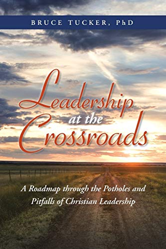 Leadership At The Crossroads A Roadmap Through The Potholes And Pitfalls Of Chr [Paperback]