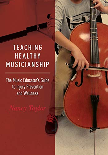 Teaching Healthy Musicianship The Music Educator's Guide to Injury Prevention a [Paperback]