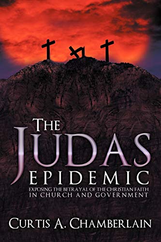 The Judas Epidemic Exposing The Betrayal Of The Christian Faith In Church And G [Paperback]