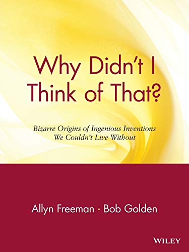 Why Didn't I Think of That Bizarre Origins of Ingenious Inventions We Couldn't [Paperback]