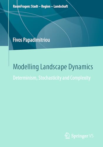 Modelling Landscape Dynamics: Determinism, Stochasticity and Complexity [Paperback]