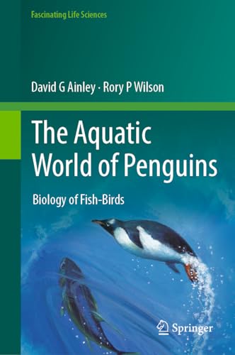 The Aquatic World of Penguins Biology of Fish-Birds [Hardcover]