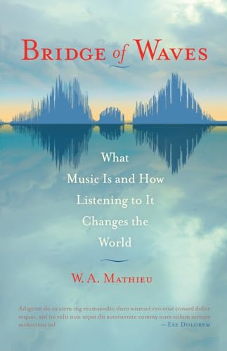 Bridge of Waves: What Music Is and How Listening to It Changes the World [Paperback]