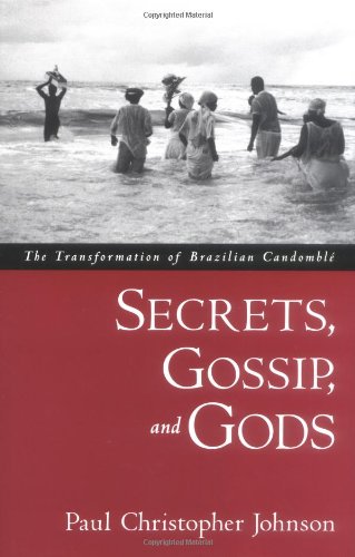 Secrets, Gossip, and Gods The Transformation of Brazilian Candombl}} [Hardcover]