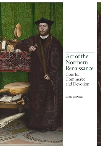 Art of the Northern Renaissance: Courts, Commerce and Devotion [Hardcover]