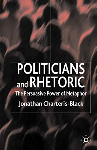 Politicians and Rhetoric The Persuasive Poer of Metaphor [Paperback]