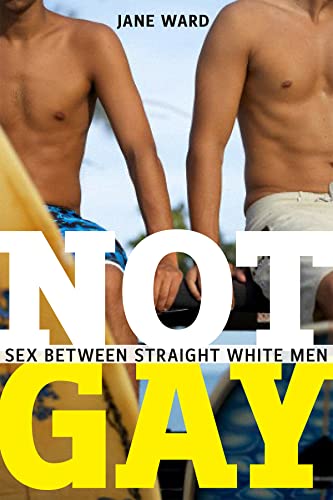 Not Gay: Sex between Straight White Men [Paperback]