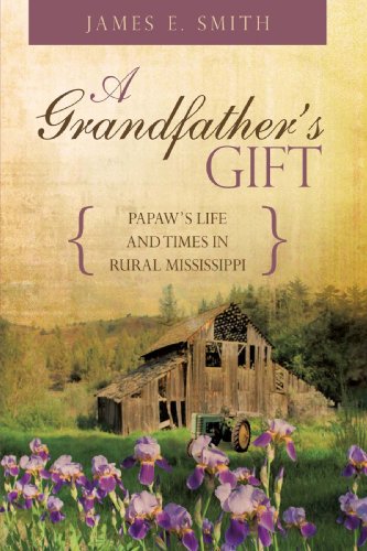 Grandfather's Gift  Papa's Life and Times in Rural Mississippi [Hardcover]