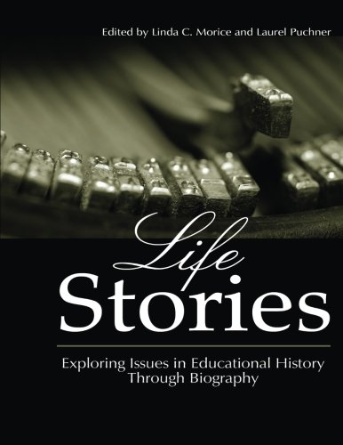 Life Stories Exploring Issues In Educational History Through Biography [Paperback]