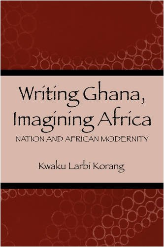 Writing Ghana, Imagining Africa Nation and African Modernity [Paperback]