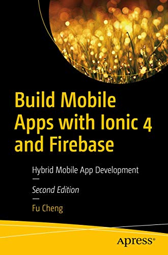 Build Mobile Apps with Ionic 4 and Firebase: Hybrid Mobile App Development [Paperback]