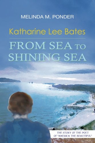 Katharine Lee Bates From Sea To Shining Sea [Paperback]