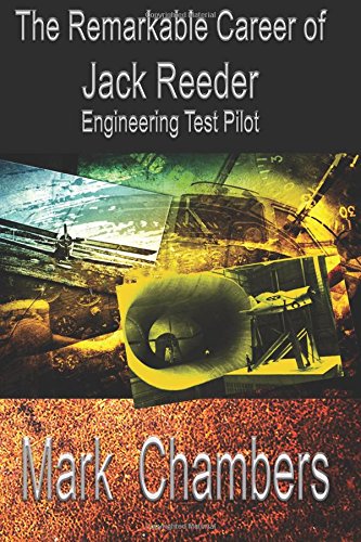 The Remarkable Career Of Jack Reeder Engineering Test Pilot [Paperback]