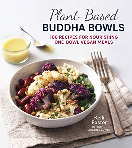 Plant-Based Buddha Bowls: 100 Recipes for Nourishing One-Bowl Vegan Meals [Paperback]