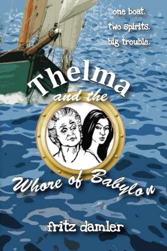 Thelma And The Whore Of Babylon One Boat. To Spirits. Big Trouble. [Paperback]