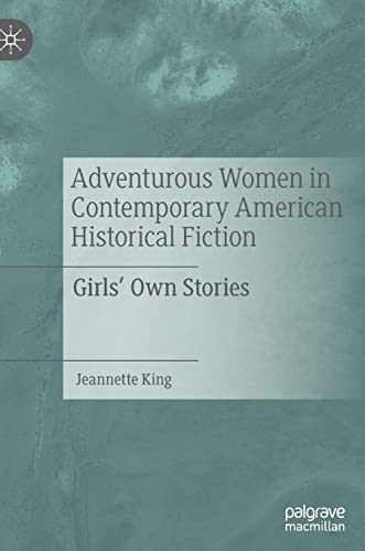 Adventurous Women in Contemporary American Historical Fiction: Girls' Own Storie [Hardcover]