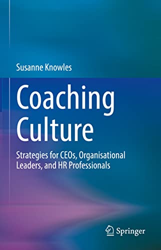 Coaching Culture: Strategies for CEOs, Organisational Leaders, and HR Profession [Hardcover]