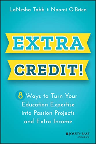 Extra Credit!: 8 Ways to Turn Your Education Expertise into Passion Projects and [Paperback]