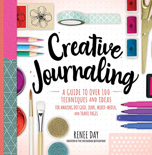 Creative Journaling: A Guide to Over 100 Techniques and Ideas for Amazing Dot Gr [Paperback]