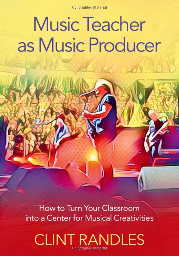 Music Teacher as Music Producer: How to Turn Your Classroom into a Center for Mu [Paperback]