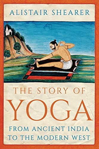 The Story of Yoga: From Ancient India to the Modern West [Paperback]