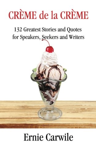 Creme De La Creme 132 Greatest Stories And Quotes For Speakers, Seekers And Wri [Paperback]