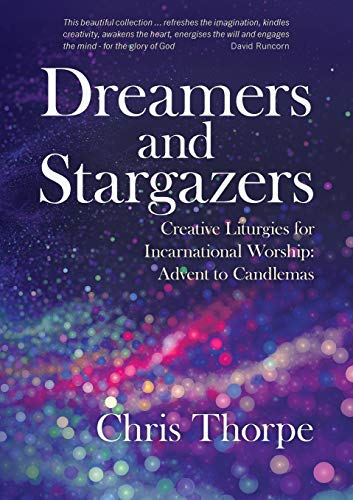 Dreamers And Stargazers Creative Liturgies For Incarnational Worship Advent To [Paperback]