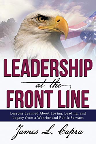 Leadership At The Front Line Lessons Learned About Loving, Leading, And Legacy  [Paperback]