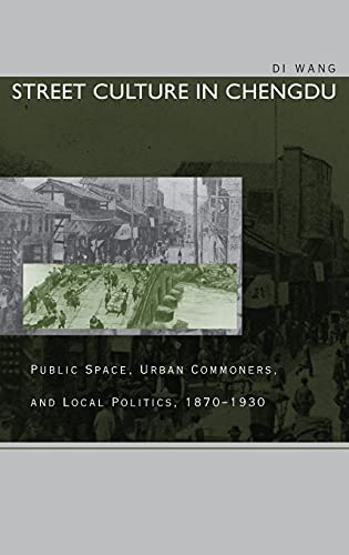 Street Culture in Chengdu Public Space, Urban Commoners, and Local Politics, 18 [Hardcover]