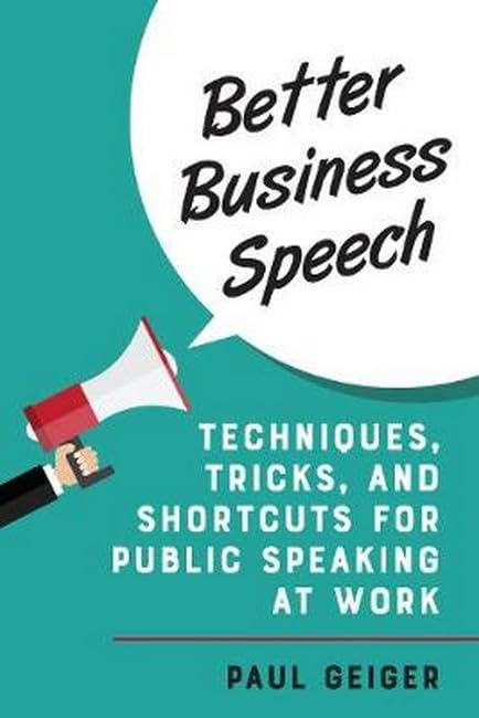 Better Business Speech: Techniques and Shortcuts for Public Speaking at Work [Hardcover]