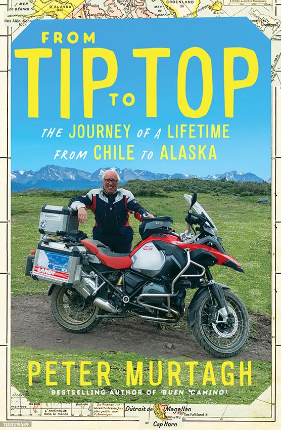 From Tip to Top: The journey of a lifetime from Chile to Alaska [Paperback]