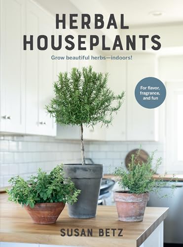 Herbal Houseplants: Grow beautiful herbs - indoors! For flavor, fragrance, and f [Paperback]