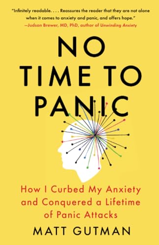 No Time to Panic: How I Curbed My Anxiety and Conquered a Lifetime of Panic Atta [Paperback]