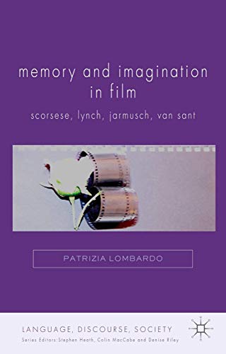 Memory and Imagination in Film: Scorsese, Lynch, Jarmusch, Van Sant [Hardcover]