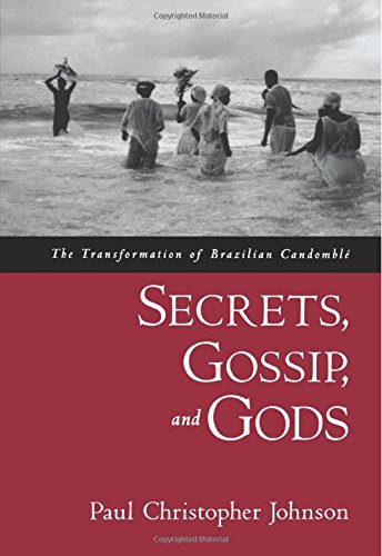 Secrets, Gossip, and Gods The Transformation of Brazilian Candombl}} [Paperback]