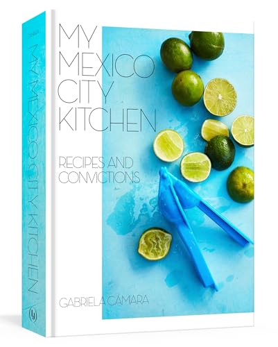 My Mexico City Kitchen: Recipes and Convictions [A Cookbook] [Hardcover]