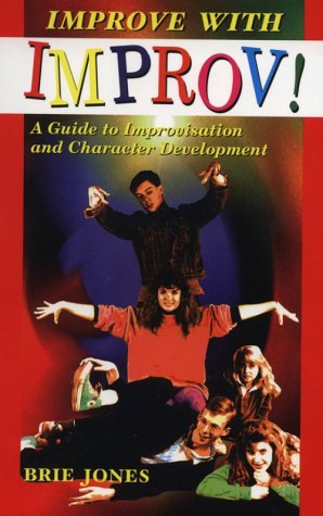 Improve With Improv!: A Guide To Improvisation And Character Development [Paperback]