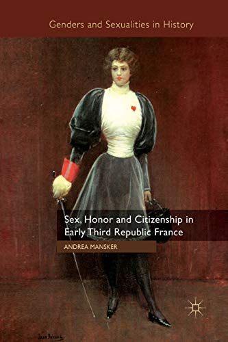 Sex, Honor and Citizenship in Early Third Republic France [Paperback]