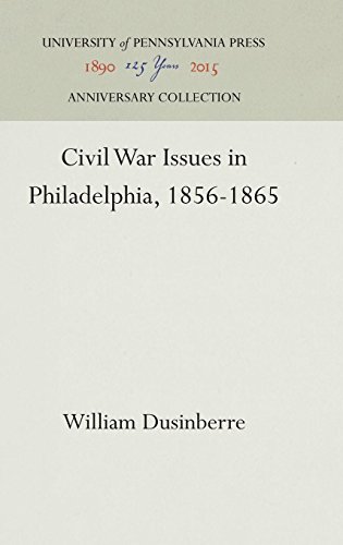 Civil War Issues in Philadelphia, 1856-1865 [Hardcover]