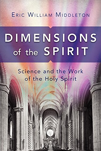 Dimensions Of The Spirit Science And The Work Of The Holy Spirit [Paperback]