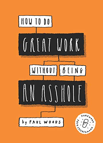 How to Do Great Work Without Being an Asshole: (Guides for Creative Industries) [Paperback]