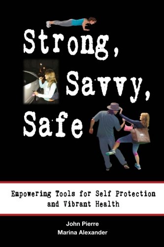 Strong, Savvy, Safe Empoering Tools For Self Protection And Vibrant Health [Paperback]