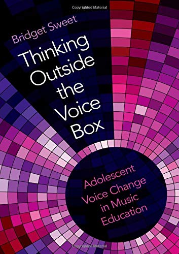 Thinking Outside the Voice Box: Adolescent Voice Change in Music Education [Paperback]