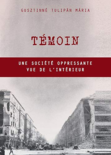 Tmoin  Une Socit Oppressante Vue de L'Intrieur [Paperback]